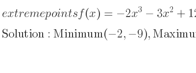 The extreme points of f(x)=-2x^3-3x^2+12x+11 are Minimum(-2,-9),Maximum(1,18)